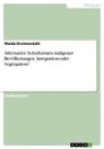 Maida Kreimendahl - Alternative Schulformen indigener Bevölkerungen. Integration oder Segregation?