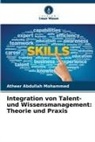 Atheer Abdullah Mohammed - Integration von Talent- und Wissensmanagement: Theorie und Praxis