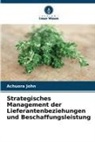 Achuora John - Strategisches Management der Lieferantenbeziehungen und Beschaffungsleistung