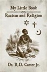 R. D. Carter Jr. - My Little Book on Racism and Religion