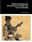Michael Walker - Albert de Rippe 46 Renaissance Pieces For Low G Ukulele
