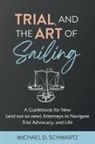Michael D. Schwartz - Trial and the Art of Sailing