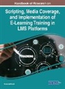 Mohamed Khaldi - Handbook of Research on Scripting, Media Coverage, and Implementation of E-Learning Training in LMS Platforms