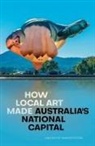 Anni Doyle Wawrzy&amp;324;czak - How Local Art Made Australia's National Capital