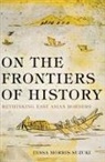Tessa Morris-Suzuki - On the Frontiers of History: Rethinking East Asian Borders