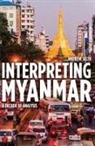 Andrew Selth - Interpreting Myanmar: A Decade of Analysis