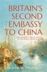 Caroline Stevenson - Britain's Second Embassy to China: Lord Amherst's 'Special Mission' to the Jiaqing Emperor in 1816