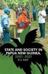 R. J. May - State and Society in Papua New Guinea, 2001-2021