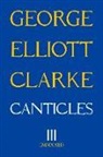 George Elliott Clarke, George Elliott Clarke - Canticles III