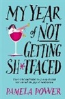Pamela Power - MY YEAR OF NOT GETTING SH*TFACED - How I tried and failed to give up alcohol and learned the joys of Moderation