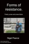 Nigel Pearce - Forms of resistance. Poetry, prose and prose-fiction