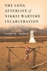 Karen M Inouye, Karen M. Inouye - Long Afterlife of Nikkei Wartime Incarceration
