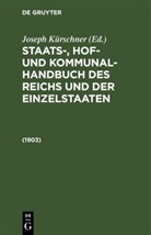 Joseph Kürschner - Staats-, Hof- und Kommunal-Handbuch des Reichs und der Einzelstaaten: 1903