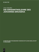 Artur Schneider - Die Erkenntnislehre des Johannes Eriugena