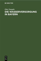 Otto Naegele - Die Wasserversorgung in Bayern