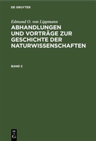 Edmund O. Von Lippmann - Edmund O. von Lippmann: Abhandlungen und Vorträge zur Geschichte der Naturwissenschaften - Band 2: Edmund O. von Lippmann: Abhandlungen und Vorträge zur Geschichte der Naturwissenschaften. Band 2