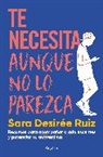 Sara Desirée Ruiz - Te necesita aunque no lo parezca / They Need You, Even if It Doesnt Seem Like It