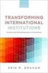Dr Erin R. (Associate Professor of Global Graham, Erin R. Graham - Transforming International Institutions