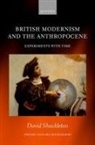 David Shackleton, David (Lecturer in English Literature Shackleton, David (Senior Lecturer in English Lite Shackleton - British Modernism and the Anthropocene