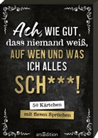 Ach, wie gut, dass niemand weiß, auf wen und was ich alles sch***!