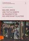 Bölling, Jörg Bölling, Julia von Ditfurth, Julia von Ditfurth - Malerei, Musik und textile Künste in Frauenstiften des späten Mittelalters