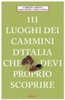 Fabrizio Ardito, Sara Cavina, Sara Zanni - 111 luoghi dei cammini d'Italia che deví proprio scoprire