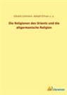 Adolph Erman, Edvard Lehmann, u a, U. A. - Die Religionen des Orients und die altgermanische Religion