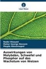 Ma Aboulmaged, Magda Aboulmaged, Nader Elsayed, Maher George Nassem - Auswirkungen von Molybdän, Schwefel und Phosphor auf das Wachstum von Weizen