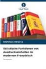 Shahnoza Abraeva - Stilistische Funktionen von Ausdruckseinheiten im modernen Französisch