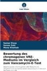 Samar Eissa, Mona Khattab, Sanaa Zaki - Bewertung des chromogenen VRE-Mediums im Vergleich zum Vancomycin-E-Test