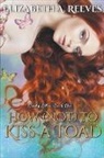 Elizabeth A Reeves - How (Not) to Kiss a Toad
