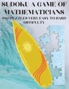 Kelly Johnson - Sudoku A Game of Mathematicians 680 Very Easy to Hard Puzzles