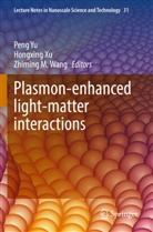 Zhiming M Wang, Zhiming M. Wang, Hongxing Xu, Peng Yu - Plasmon-enhanced light-matter interactions