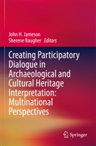 Baugher, Sherene Baugher, John H Jameson, John H. Jameson - Creating Participatory Dialogue in Archaeological and Cultural Heritage Interpretation: Multinational Perspectives