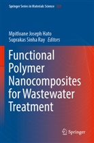 Mpitloane Joseph Hato, Mpitloane Joseph Hato, Sinha Ray, Suprakas Sinha Ray - Functional Polymer Nanocomposites for Wastewater Treatment