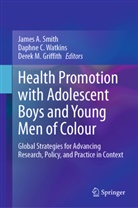 Daphne C Watkins, Derek M. Griffith, Derek M Griffith, James A. Smith, Daphne C. Watkins - Health Promotion with Adolescent Boys and Young Men of Colour
