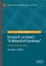 Timothy S Miller, Timothy S. Miller - Ursula K. Le Guin's "A Wizard of Earthsea"