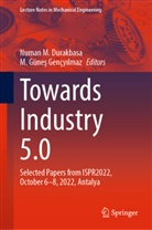 Numan M. Durakbasa, M. Güne¿ Gençy¿lmaz, M. Günes Gençyilmaz, Günes Gençyilmaz, Numan M Durakbasa - Towards Industry 5.0