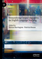Kieran Harrington, Ronan, Patricia Ronan - Demystifying Corpus Linguistics for English Language Teaching