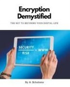 A. Scholtens - Encryption Demystified The Key to Securing Your Digital Life
