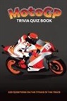 Chris Bradshaw - MotoGP Trivia Quiz Book - 500 Questions on the Titans of the Track