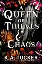 K a Tucker, K. A. Tucker, K.A. Tucker - A Queen of Thieves and Chaos