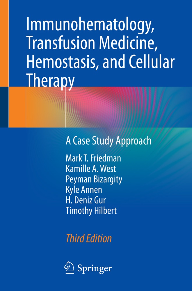 Kyle Annen, Peyman Bizargity, Mark T Friedman, Mark T. Friedman, H. Deniz Gur, Timothy Hilbert... - Immunohematology, Transfusion Medicine, Hemostasis, and Cellular Therapy - A Case Study Approach