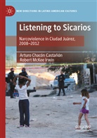 Arturo Chacón Castañón, Robert McKee Irwin - Listening to Sicarios