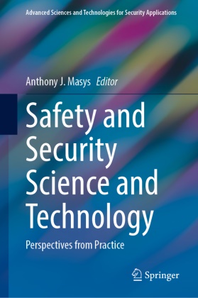 Anthony J Masys, Anthony J. Masys - Safety and Security Science and Technology Perspectives from Practice
