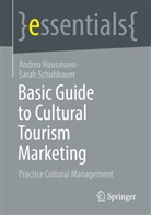 Andrea Hausmann, Sarah Schuhbauer - Basic Guide to Cultural Tourism Marketing