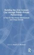 Stephen Buckman, Stephen Buckman, Buckman Stephen - Building the 21st Century City Through Public-Private Partnerships A Tool for Real Estate Development and Urban Growth