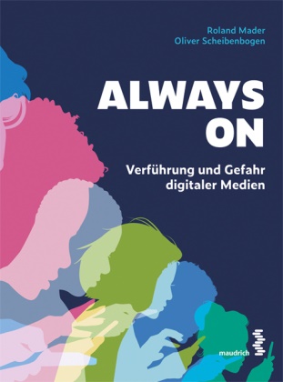 Roland Mader, Oliver Scheibenbogen - Always On Verführung und Gefahr digitaler Medien