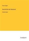 Franz Kugler - Geschichte der Baukunst