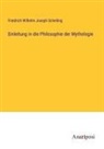 Friedrich Wilhelm Joseph Schelling - Einleitung in die Philosophie der Mythologie